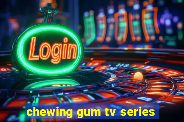 chewing gum tv series